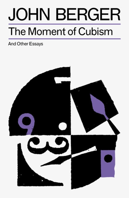 The Moment of Cubism by John Berger
