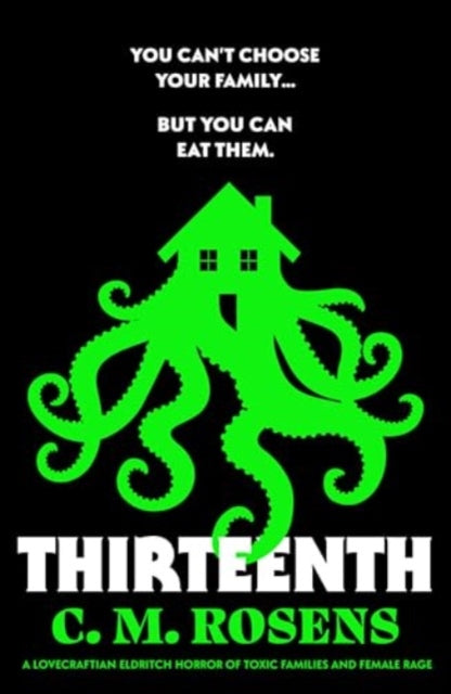 Thirteenth: A Lovecraftian eldritch horror of toxic families and female rage by C. M. Rosens