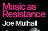 Rebel Sounds: Music as Resistance by Joe Mulhall