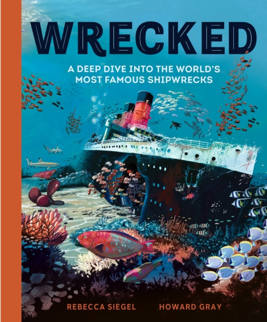 Wrecked: A Deep Dive into the World's Most Famous Shipwrecks by Rebecca Siegel (PRE-ORDER)