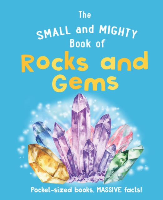 The Small and Mighty Book of Rocks and Gems : Pocket-sized books, MASSIVE facts! (PRE-ORDER)