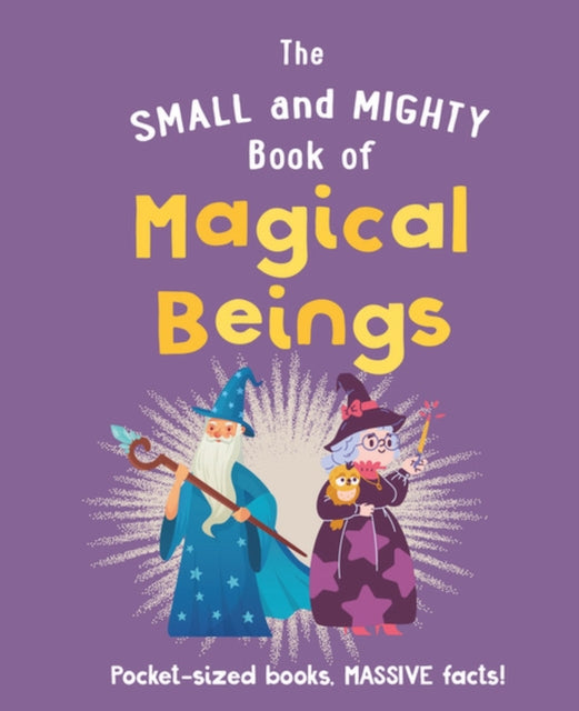The Small and Mighty Book of Magical Beings: Pocket-sized books, MASSIVE facts! (PRE-ORDER)