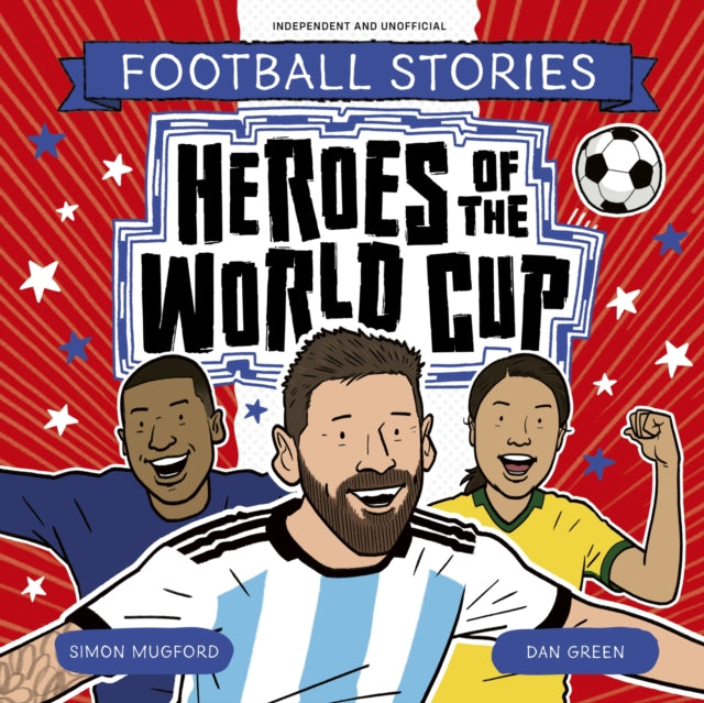 Football Stories: Heroes of the World Cup by Simon Mugford
