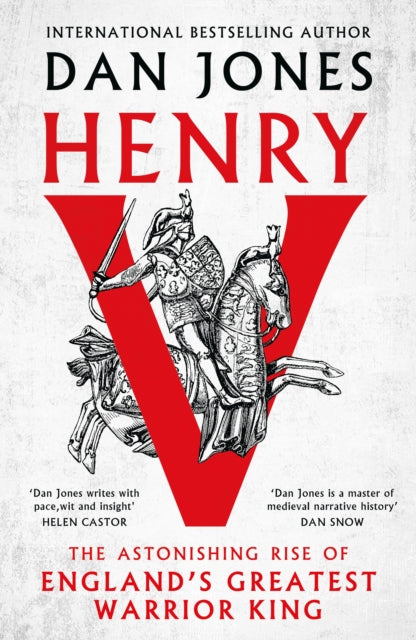 Henry V: The Astonishing Rise of England's Greatest Warrior King by Dan Jones