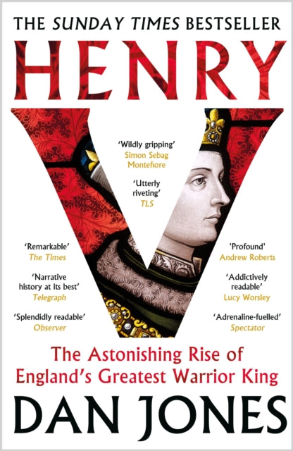 Henry V: The Astonishing Rise of England's Greatest Warrior King by Dan Jones