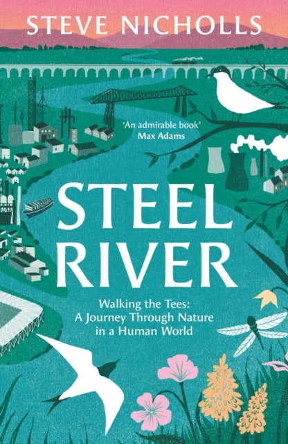 Steel River: Walking the Tees – A Journey Through Nature in a Human World by Steve Nicholls