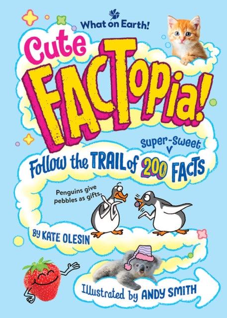 Cute FACTopia!: Follow the Trail of 200 Super-sweet Facts by Kate Olesin