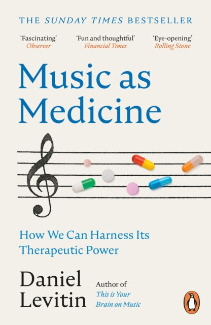 Music as Medicine: How We Can Harness Its Therapeutic Power by Daniel Levitin