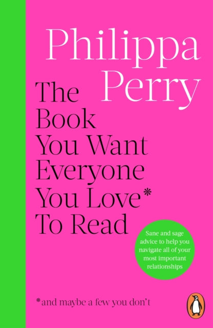 The Book You Want Everyone You Love* To Read *(and maybe a few you don’t) by Philippa Perry