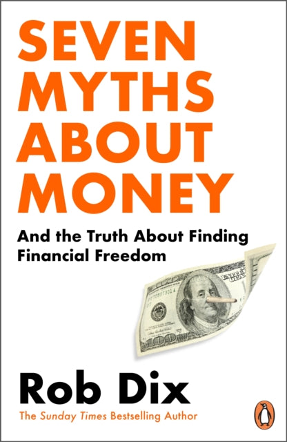 Seven Myths About Money: And the Truth About Finding Financial Freedom by Rob Dix
