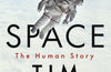 Space: A thrilling human history by Britain's beloved astronaut Tim Peake by Tim Peake