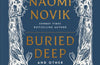 Buried Deep and Other Stories by Naomi Novik