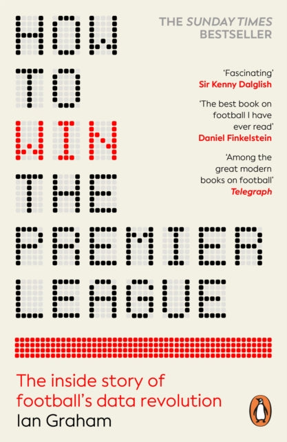How to Win the Premier League: The Inside Story of Football’s Data Revolution by Ian Graham (PRE-ORDER)