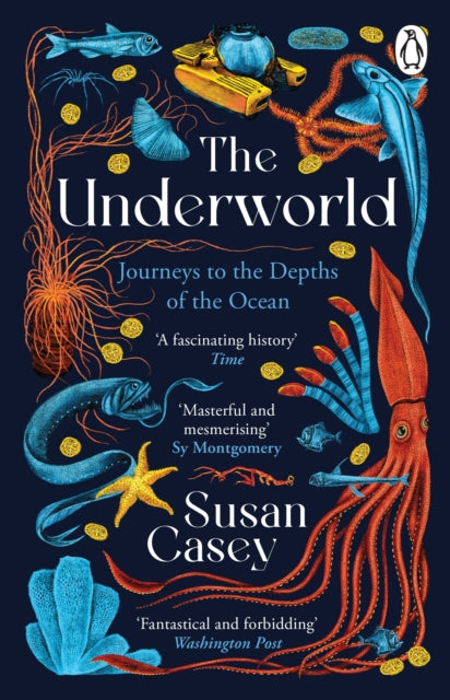 The Underworld: Journeys to the Depths of the Ocean by Susan Casey