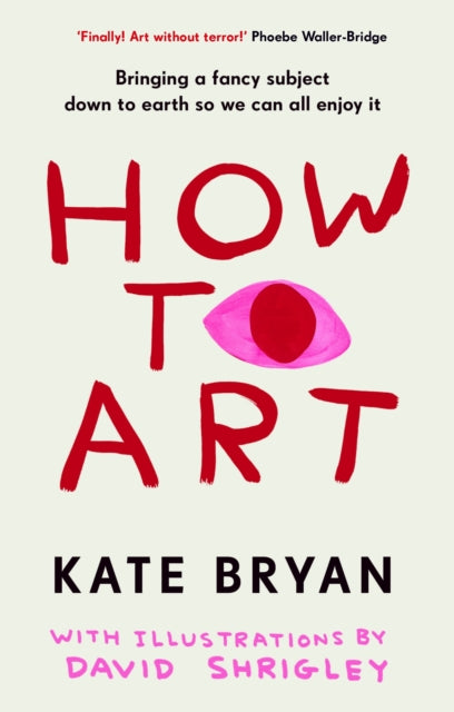How To Art: Bringing a Fancy Subject Down to Earth so We Can All Enjoy It by Kate Bryan