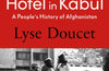 The Finest Hotel in Kabul: A People’s History of Afghanistan by Lyse Doucet