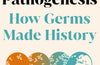 Pathogenesis: How germs made history by Jonathan Kennedy