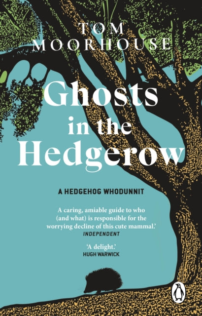 Ghosts in the Hedgerow: who or what is responsible for our favourite mammal’s decline by Tom Moorhouse
