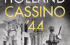 Cassino '44: Five Months of Hell in Italy by James Holland