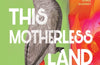 This Motherless Land by Nikki May