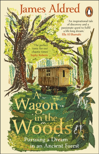 A Wagon in the Woods: Pursuing a dream in an ancient forest by James Aldred