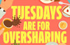 Tuesdays are for Oversharing by Bella Osborne
