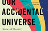 Our Accidental Universe: Stories of Discovery from Asteroids to Aliens by Chris Lintott