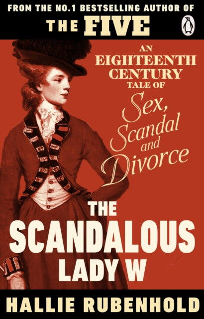The Scandalous Lady W: An Eighteenth-Century Tale of Sex, Scandal and Divorce by Hallie Rubenhold