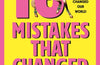 10 Mistakes That Changed History: The Reckless Rulers, Monumental Mishaps and Disastrous Decisions That Have Shaped Our World. by Paul Coulter