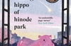 The Healing Hippo Of Hinode Park by Michiko Aoyama