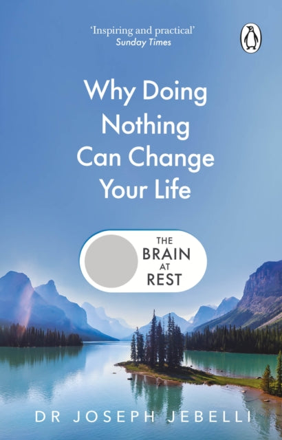 The Brain at Rest: Why doing nothing can change your life by Joseph Jebelli