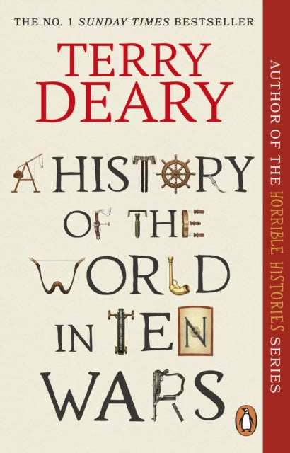 A History of The World in Ten Wars by Terry Deary