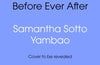 Before Ever After by Samantha Sotto Yambao