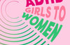 ADHD Girls to Women : Getting on the Radar by Lotta Borg Skoglund
