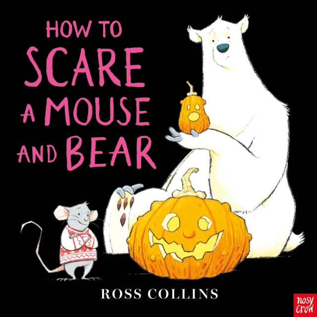 How to Scare a Mouse and Bear by Ross Collins (PRE-ORDER)
