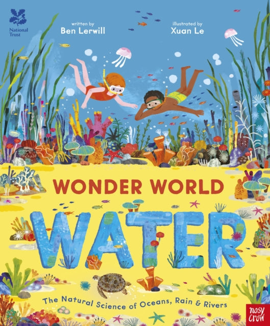 National Trust: Wonder World: Water: The Natural Science of Rain, Rivers and Oceans by Ben Lerwill