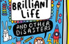 My Brilliant Life and Other Disasters by Catherine Wilkins