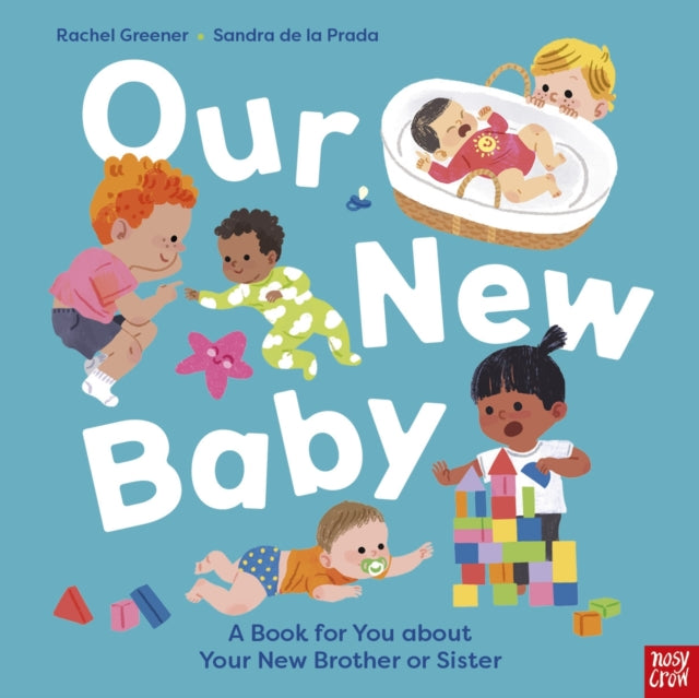 Our New Baby: A Book for You about Your New Brother or Sister by Rachel Greener