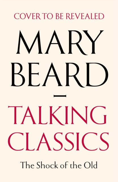 Talking Classics: The Shock of the Old by Professor Mary Beard