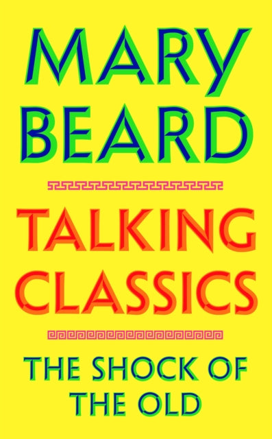 Talking Classics: The Shock of the Old by Professor Mary Beard