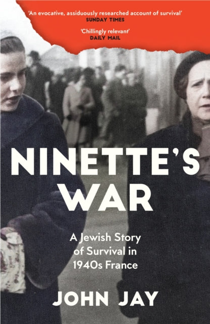 Ninette's War: A Jewish Story of Survival in 1940s France by John Jay