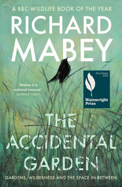 The Accidental Garden: Gardens, Wilderness and the Space In Between by Richard Mabey