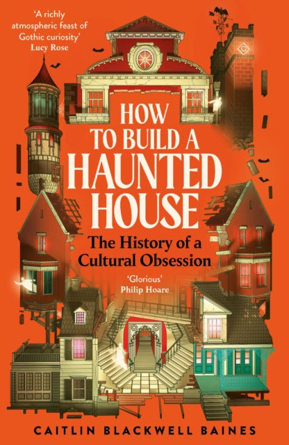How to Build a Haunted House: The History of a Cultural Obsession by Caitlin Blackwell Baines