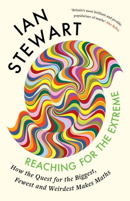 Reaching for the Extreme: How the Quest for the Biggest, Fewest and Weirdest Makes Maths by Professor Ian Stewart
