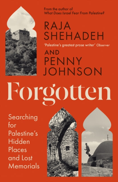 Forgotten: Searching for Palestine’s Hidden Places and Lost Memorials by Raja Shehadeh