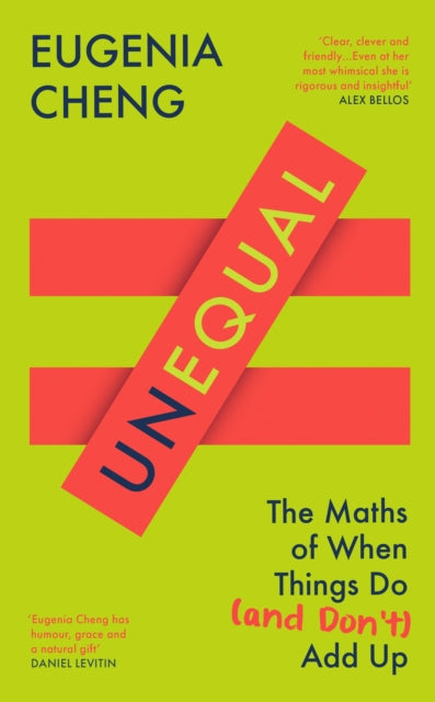 Unequal: The Maths of When Things Do and Don’t Add Up by Eugenia Cheng