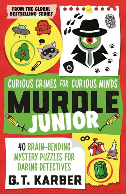 Murdle Junior: Curious Crimes for Curious Minds: From the Sunday Times bestselling series by G.T. Karber