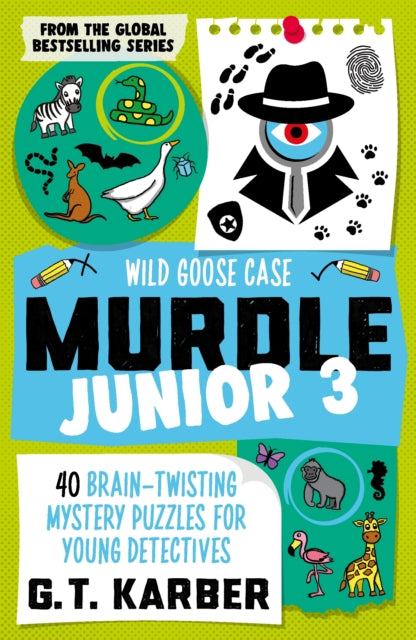 Murdle Junior 3: Wild Goose Case: 40 Brain-Twisting Mystery Puzzles for Young Detectives by G.T. Karber