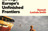 Hinterlands: Journeys through Europe’s Unfinished Frontiers by Hannah Lucinda Smith