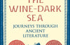 Crossing the Wine-Dark Sea: Journeys through Ancient Literature by Emily Wilson